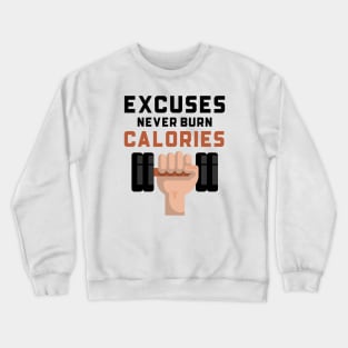 Excuses Never Burn Calories Crewneck Sweatshirt